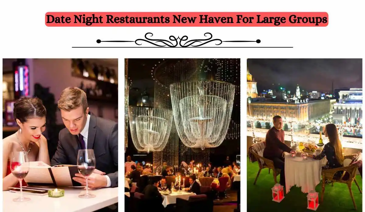 A collage of three images showcases different restaurants. The left image features a couple reading a menu with wine glasses, the middle image shows a crowded restaurant with large chandeliers, and the right image depicts a couple dining outdoors near a cityscape. Text reads "Date Night Restaurants New Haven For Large Groups.