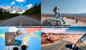 A split image featuring four scenes: a scenic road between snowy mountains, a woman sitting atop a car roof on an open road, travel essentials including a passport and maps, and a winding desert road. Text overlay reads: "Toddler Travel Essentials for Road Trips in Winter 2024.