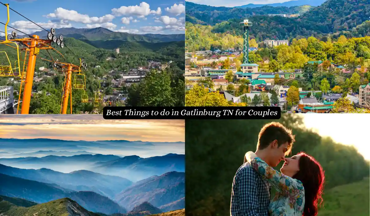 Top 15 Best Things to do in Gatlinburg TN for Couples 2 A collage of Gatlinburg, TN featuring scenic mountain views, a cityscape with lush greenery, and a couple embracing. A caption reads, Best Things to do in Gatlinburg TN for Couples.