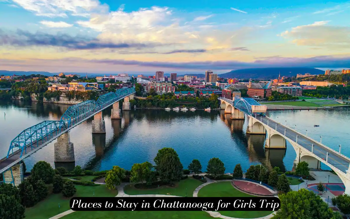 Top 12 Unique Things to Do in Chattanooga for Girls Trip 2 Places to Stay in Chattanooga for Girls Trip