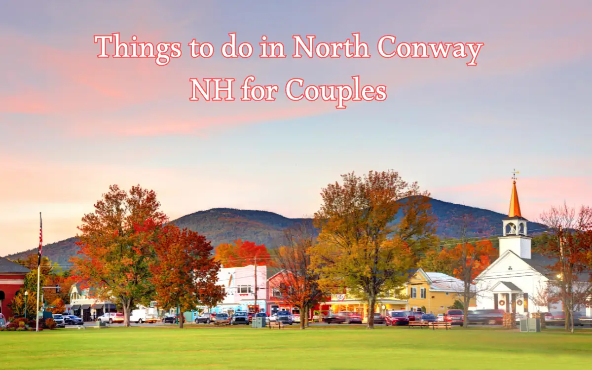 A scenic view of North Conway, NH during autumn. Vibrant fall foliage with red and orange trees surround a small town with a church and mountains in the background. Text reads: Things to do in North Conway NH for Couples.
