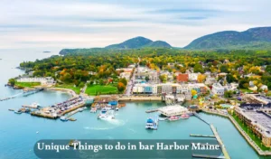 Unique Things to do in bar Harbor Maine