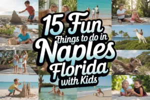 15 Fun Things to Do in Naples Florida with Kids